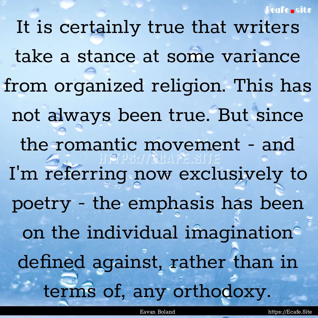 It is certainly true that writers take a.... : Quote by Eavan Boland