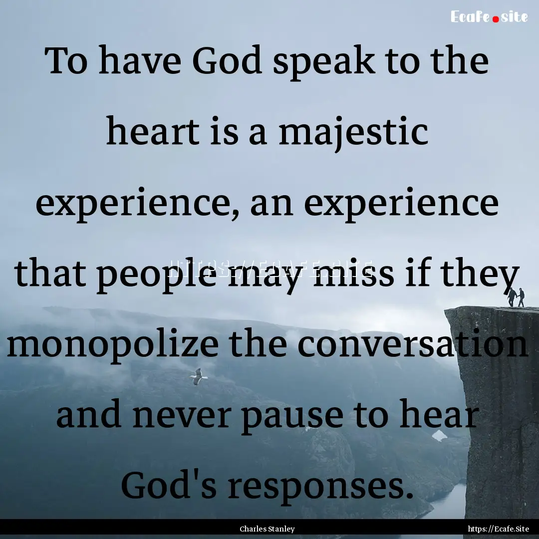 To have God speak to the heart is a majestic.... : Quote by Charles Stanley