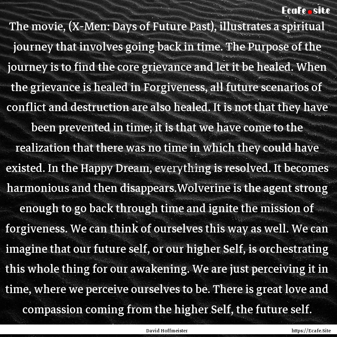 The movie, (X-Men: Days of Future Past),.... : Quote by David Hoffmeister