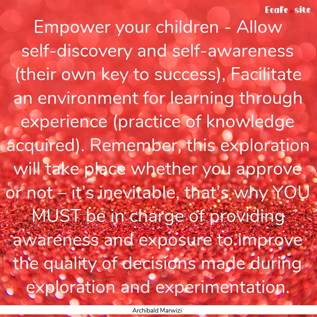 Empower your children - Allow self-discovery.... : Quote by Archibald Marwizi