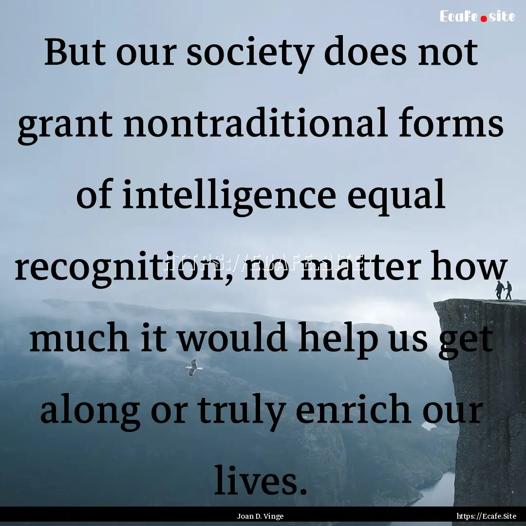 But our society does not grant nontraditional.... : Quote by Joan D. Vinge