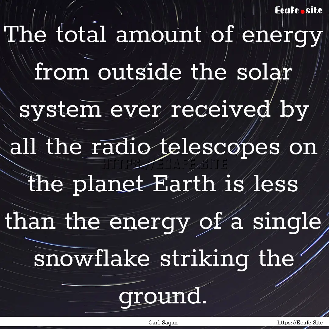 The total amount of energy from outside the.... : Quote by Carl Sagan