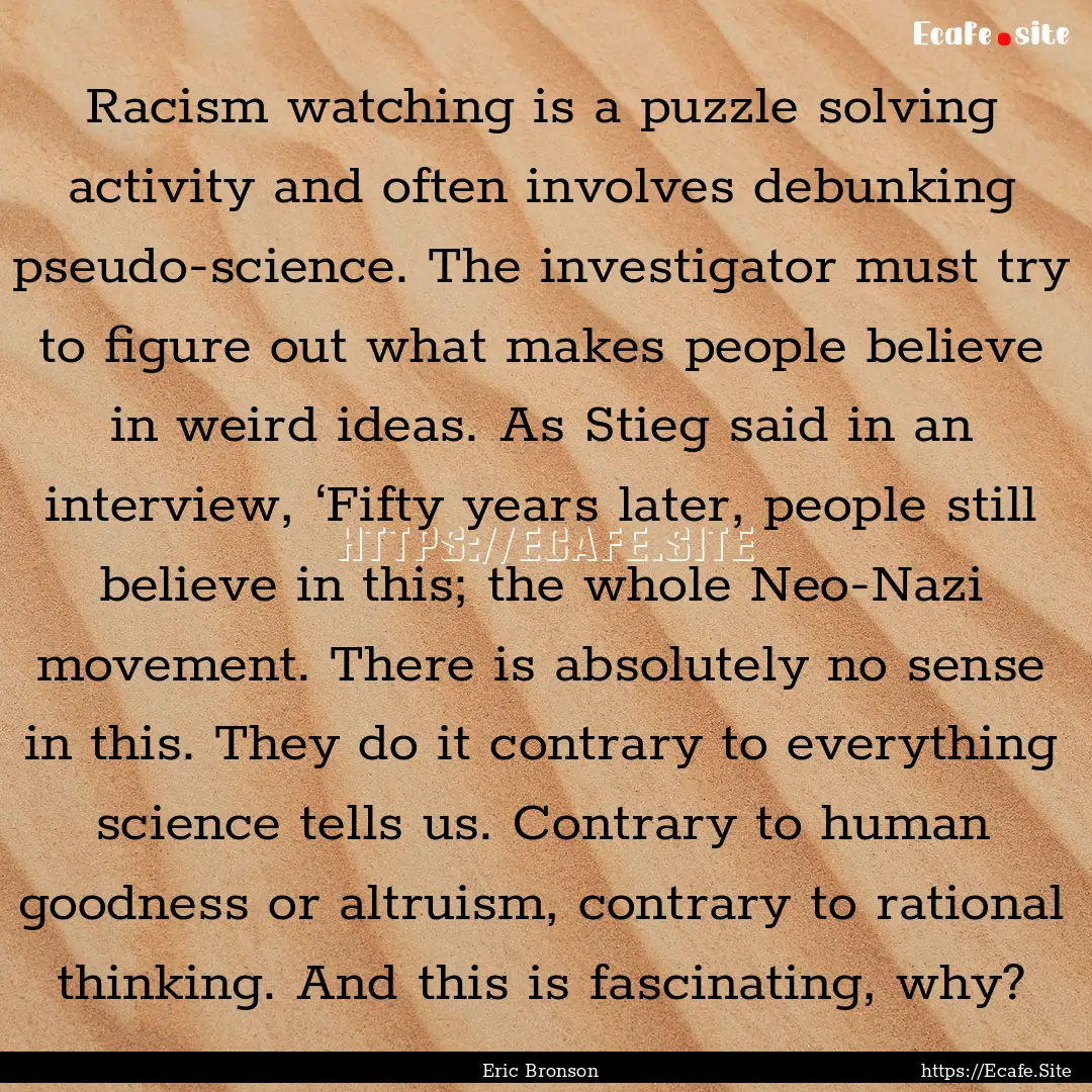 Racism watching is a puzzle solving activity.... : Quote by Eric Bronson