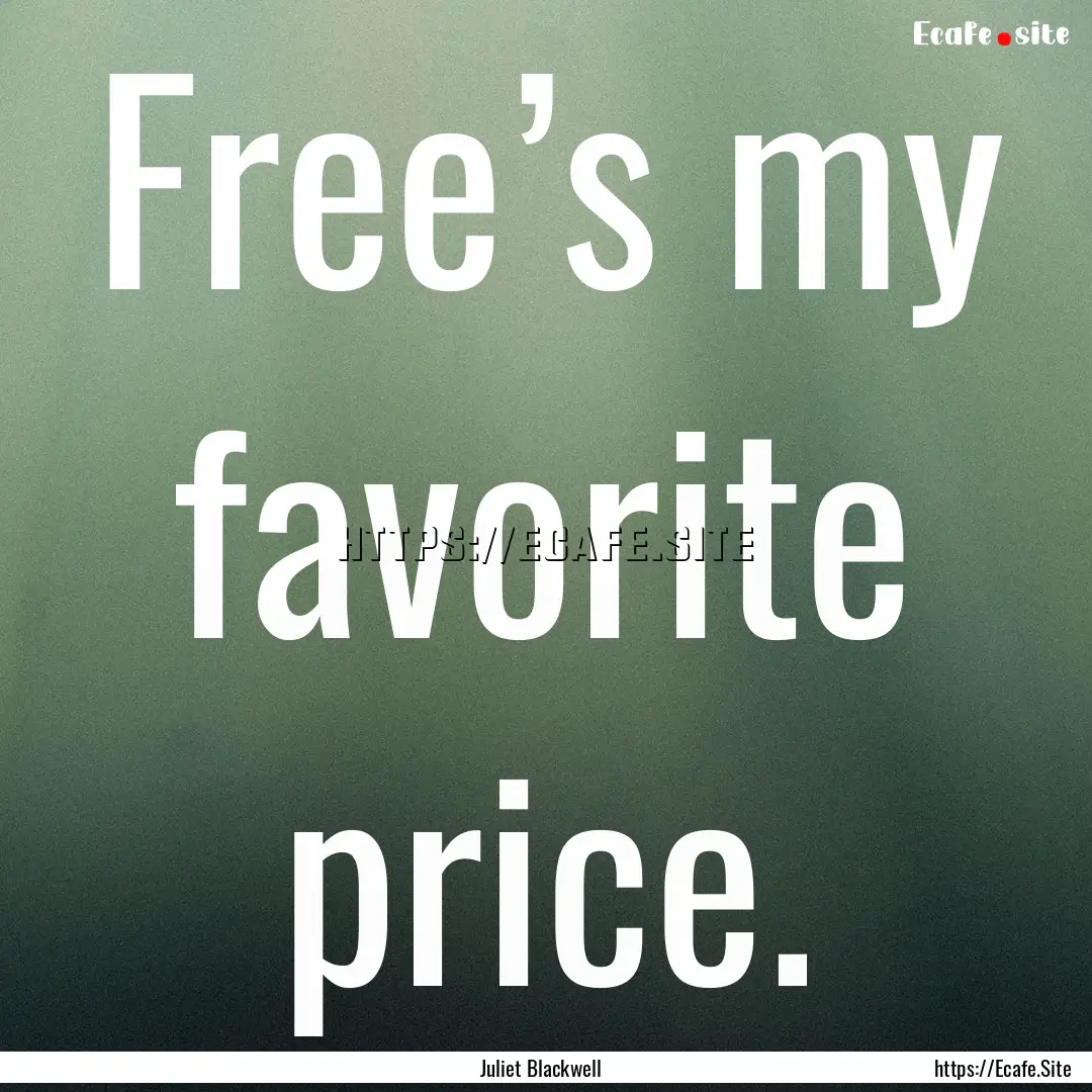 Free’s my favorite price. : Quote by Juliet Blackwell