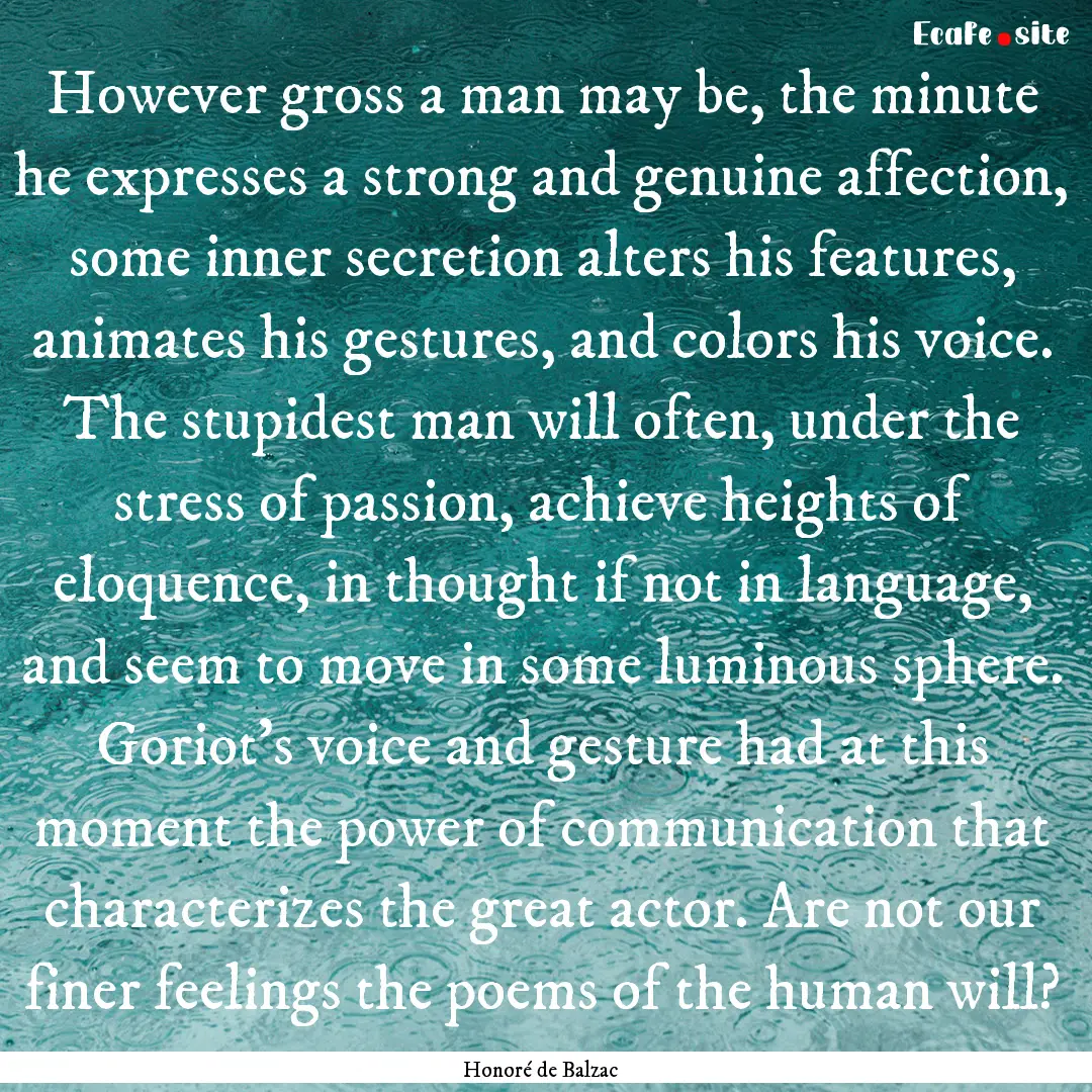 However gross a man may be, the minute he.... : Quote by Honoré de Balzac