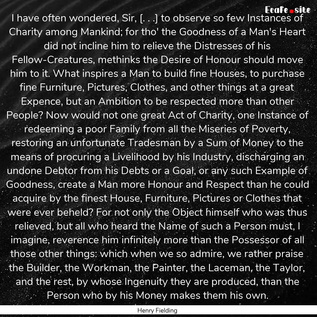 I have often wondered, Sir, [. . .] to observe.... : Quote by Henry Fielding