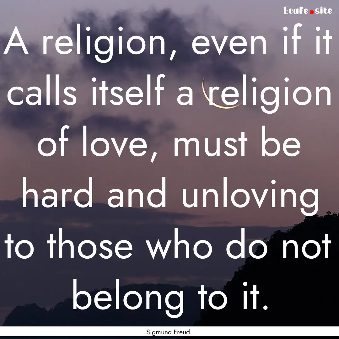 A religion, even if it calls itself a religion.... : Quote by Sigmund Freud