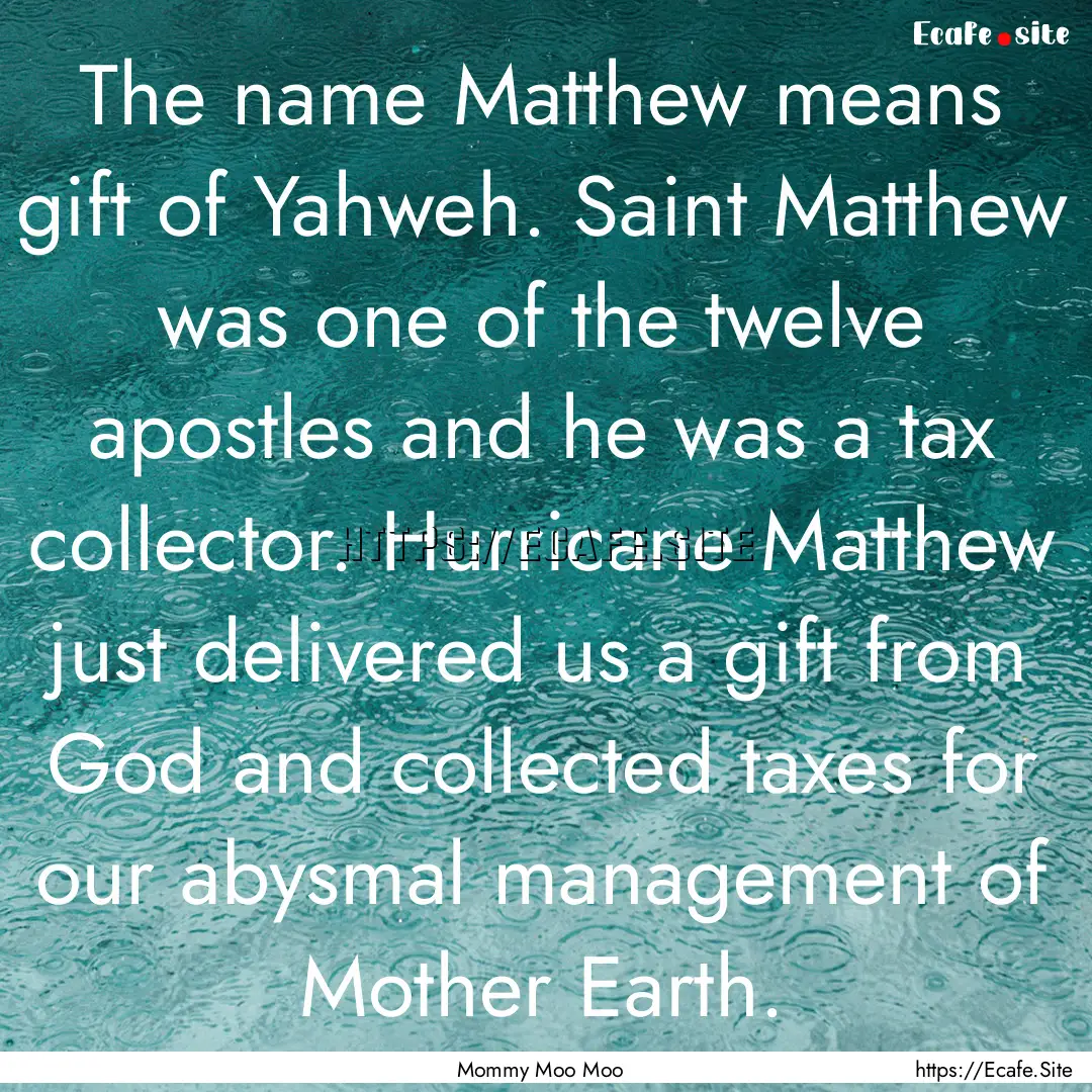 The name Matthew means gift of Yahweh. Saint.... : Quote by Mommy Moo Moo