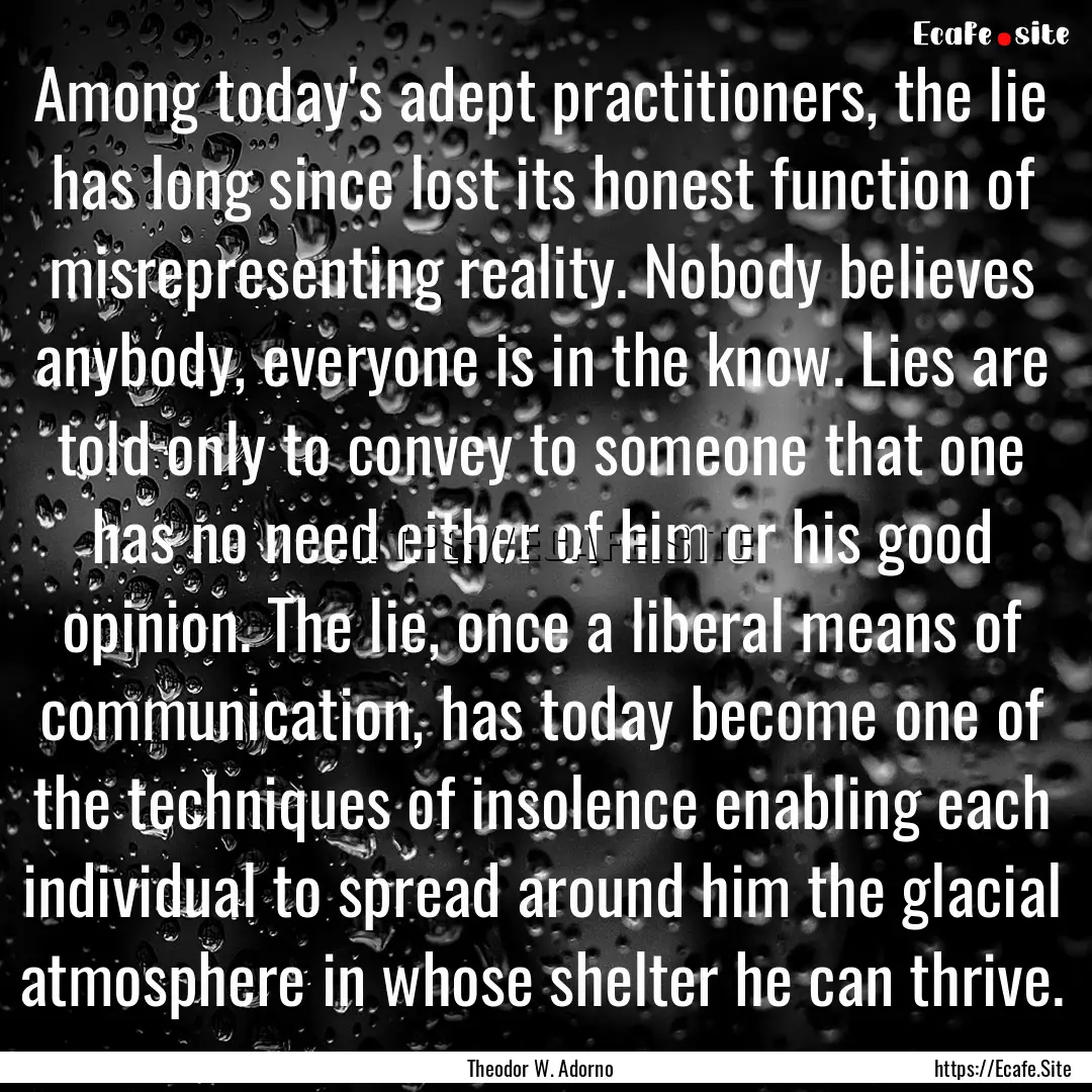 Among today's adept practitioners, the lie.... : Quote by Theodor W. Adorno