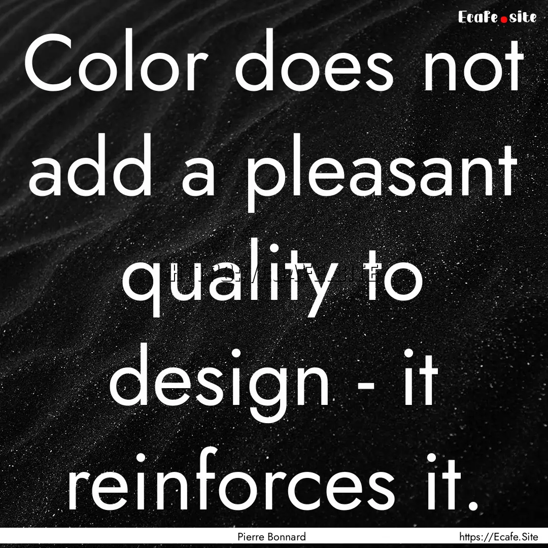 Color does not add a pleasant quality to.... : Quote by Pierre Bonnard