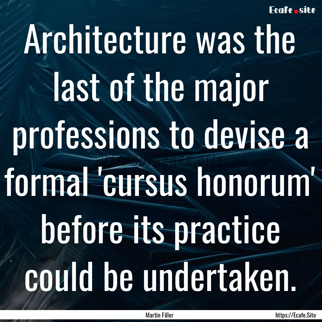 Architecture was the last of the major professions.... : Quote by Martin Filler