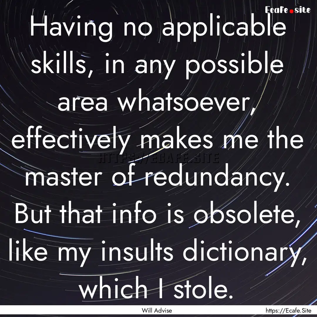 Having no applicable skills, in any possible.... : Quote by Will Advise