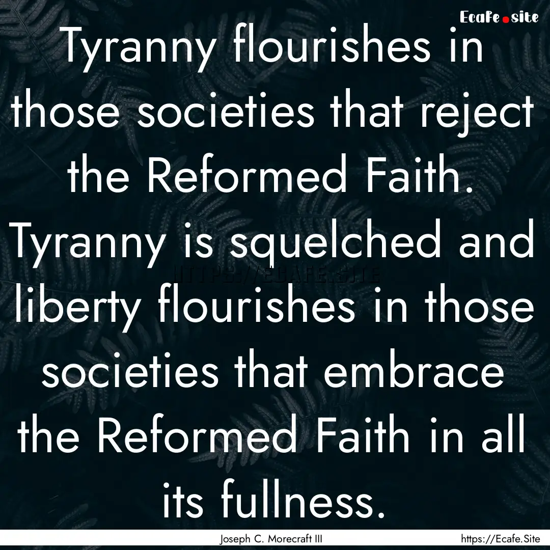 Tyranny flourishes in those societies that.... : Quote by Joseph C. Morecraft III