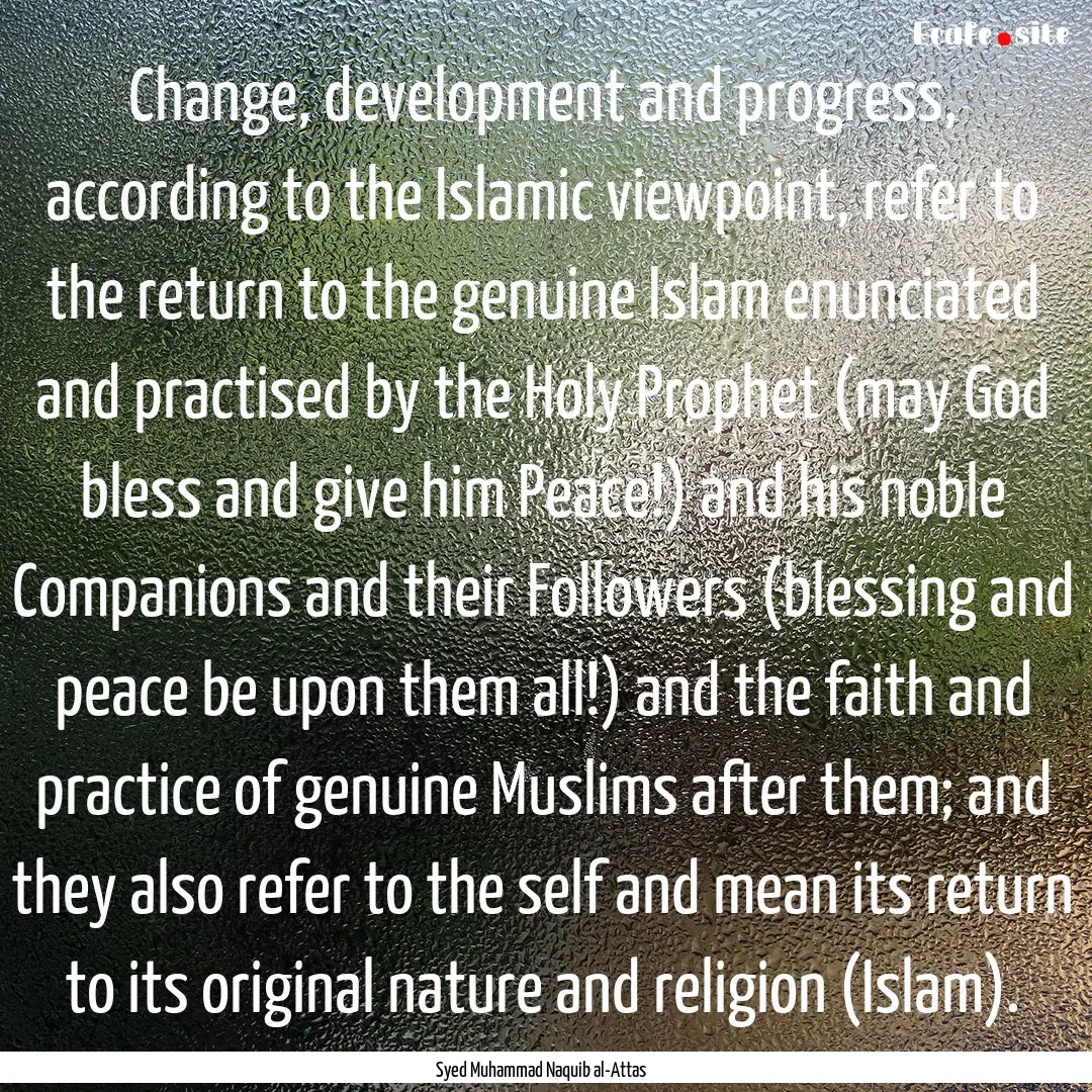 Change, development and progress, according.... : Quote by Syed Muhammad Naquib al-Attas