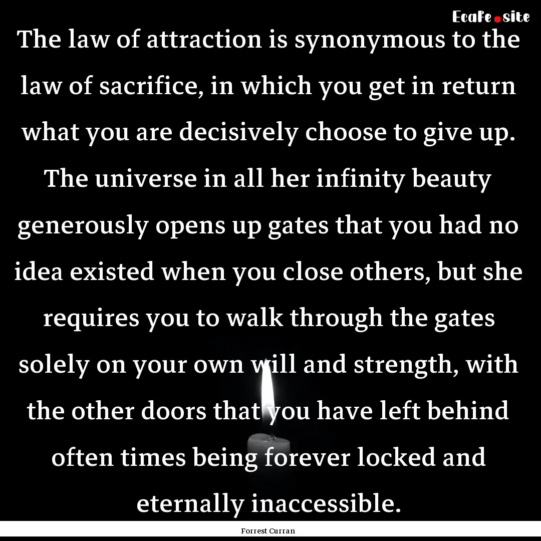 The law of attraction is synonymous to the.... : Quote by Forrest Curran