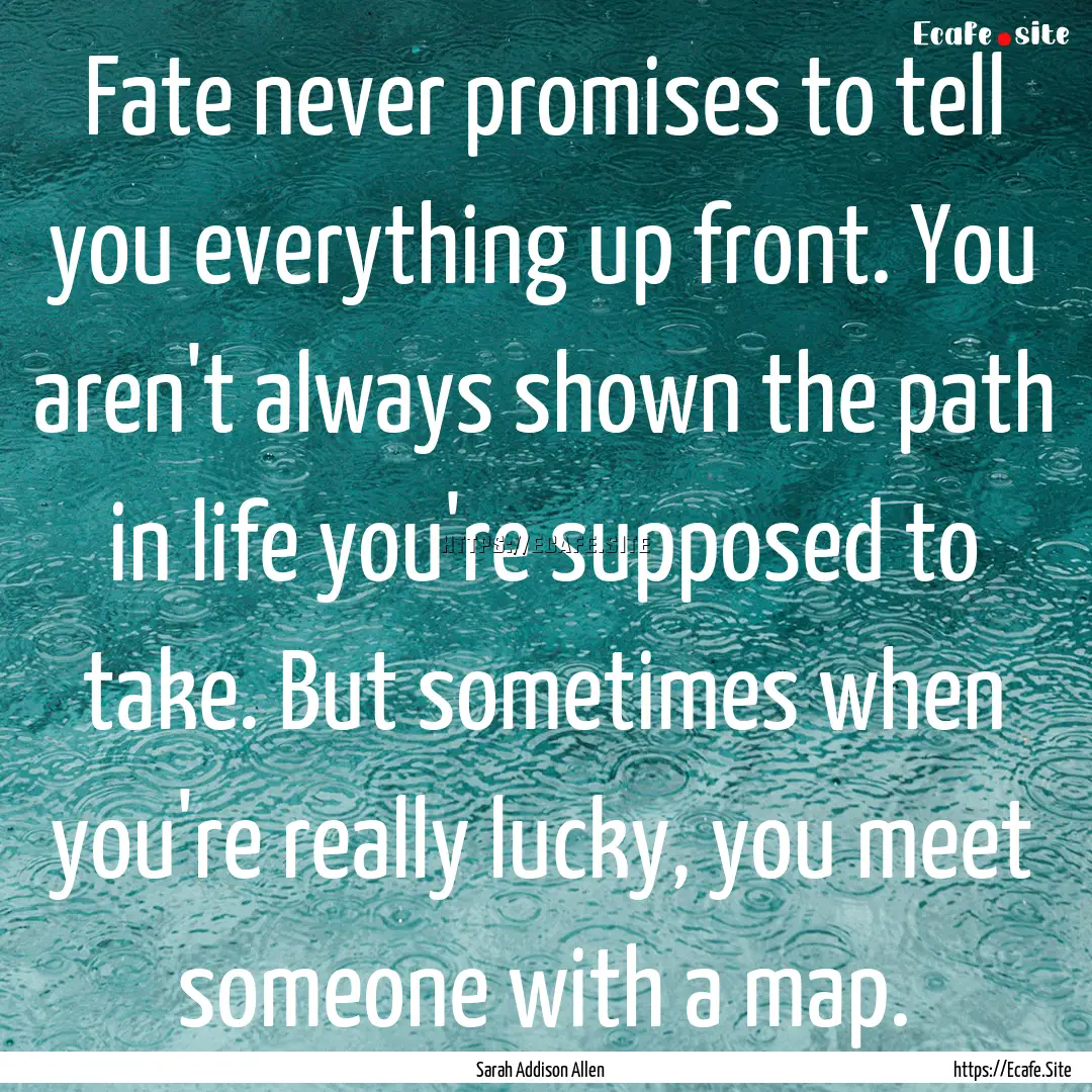 Fate never promises to tell you everything.... : Quote by Sarah Addison Allen