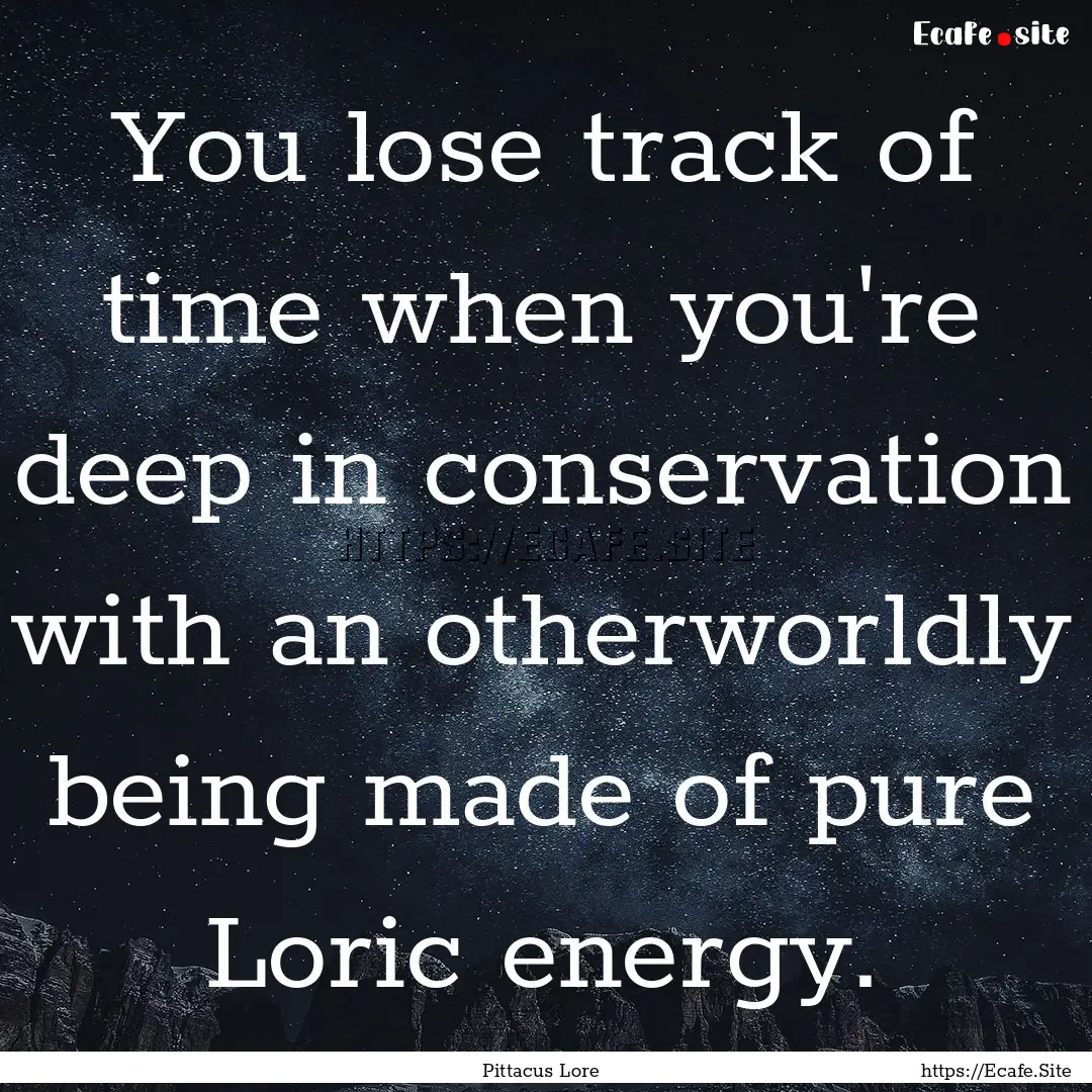 You lose track of time when you're deep in.... : Quote by Pittacus Lore