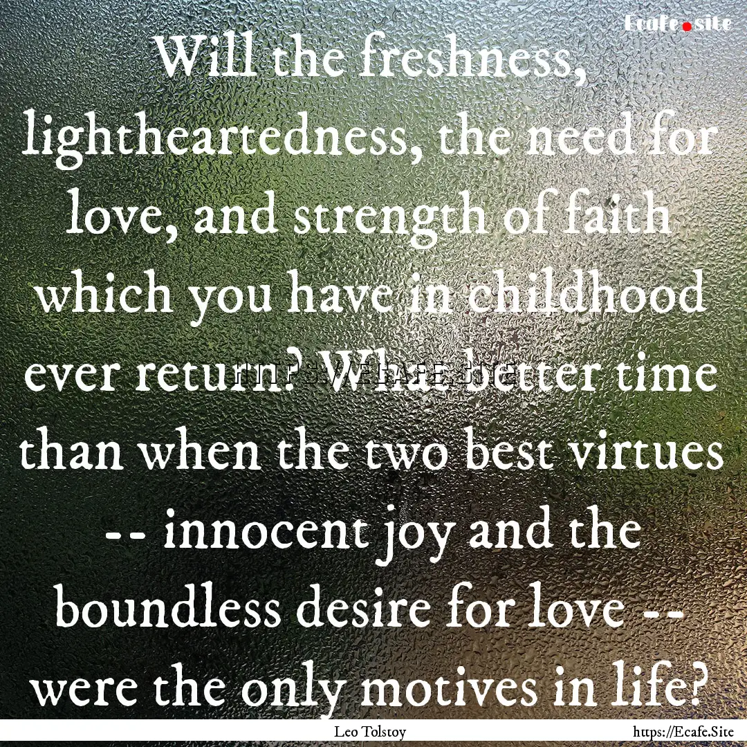 Will the freshness, lightheartedness, the.... : Quote by Leo Tolstoy