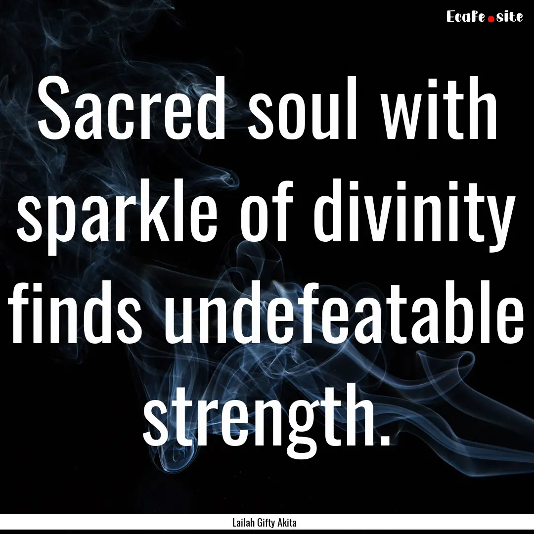 Sacred soul with sparkle of divinity finds.... : Quote by Lailah Gifty Akita