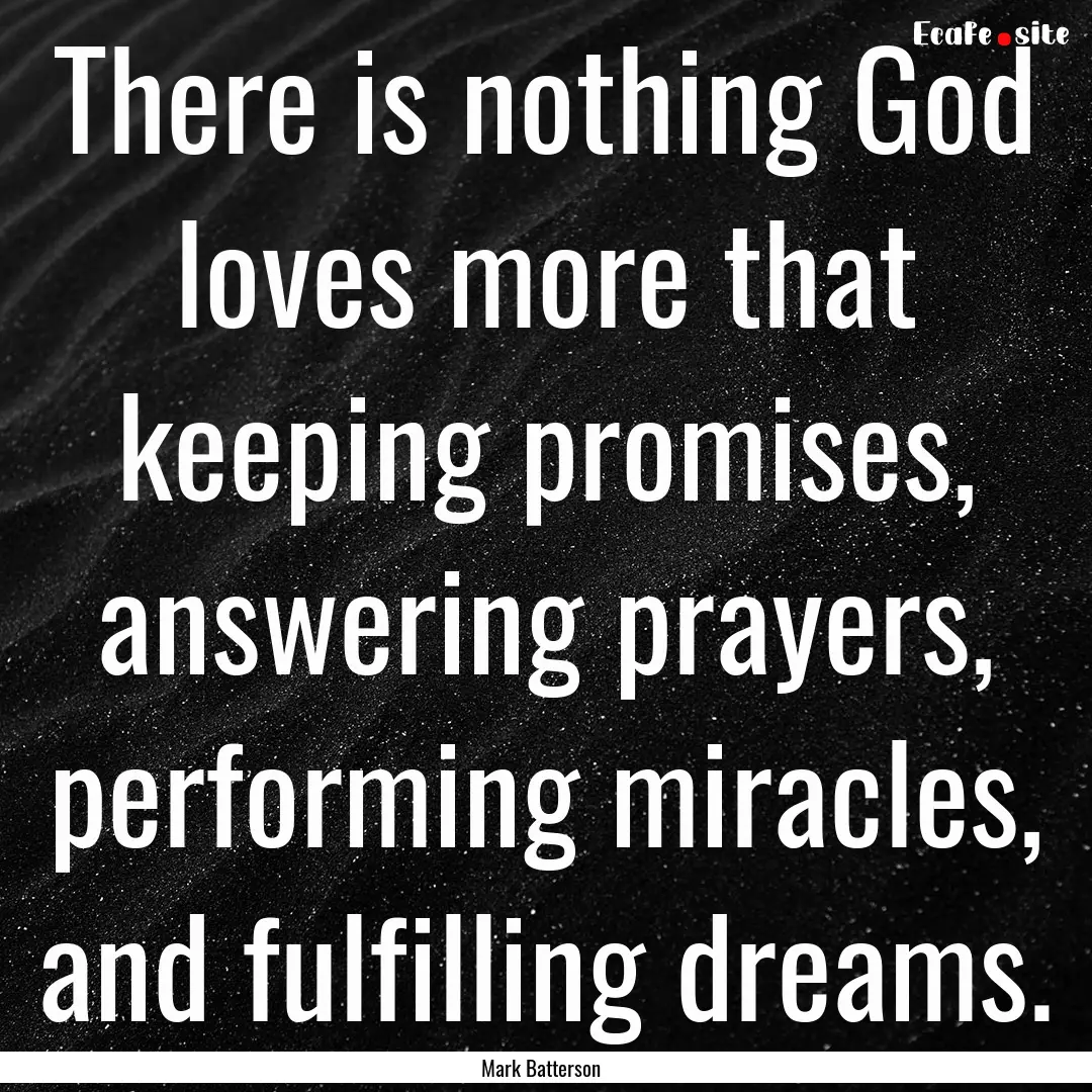 There is nothing God loves more that keeping.... : Quote by Mark Batterson