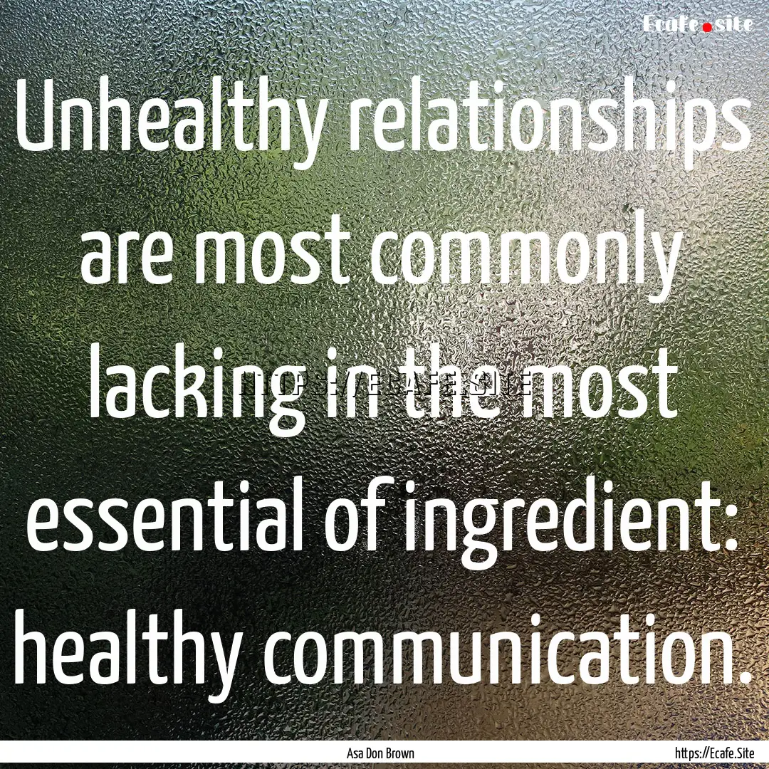 Unhealthy relationships are most commonly.... : Quote by Asa Don Brown