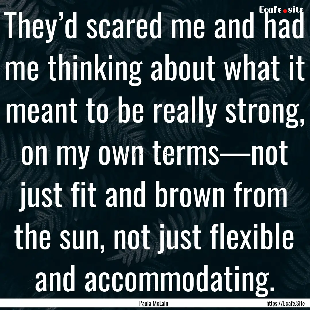 They’d scared me and had me thinking about.... : Quote by Paula McLain