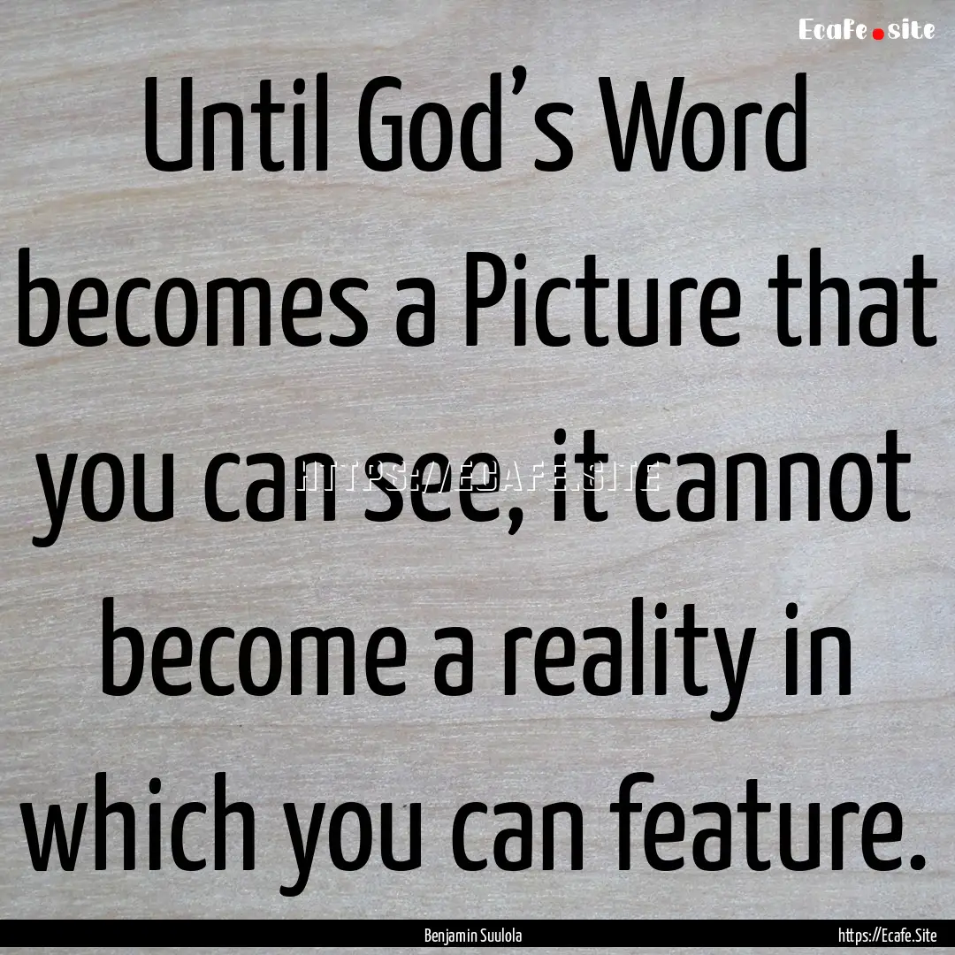 Until God’s Word becomes a Picture that.... : Quote by Benjamin Suulola