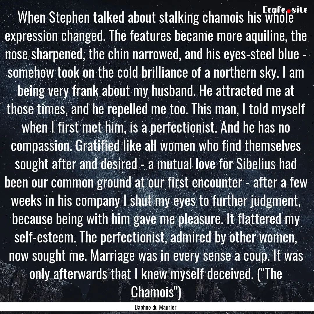 When Stephen talked about stalking chamois.... : Quote by Daphne du Maurier