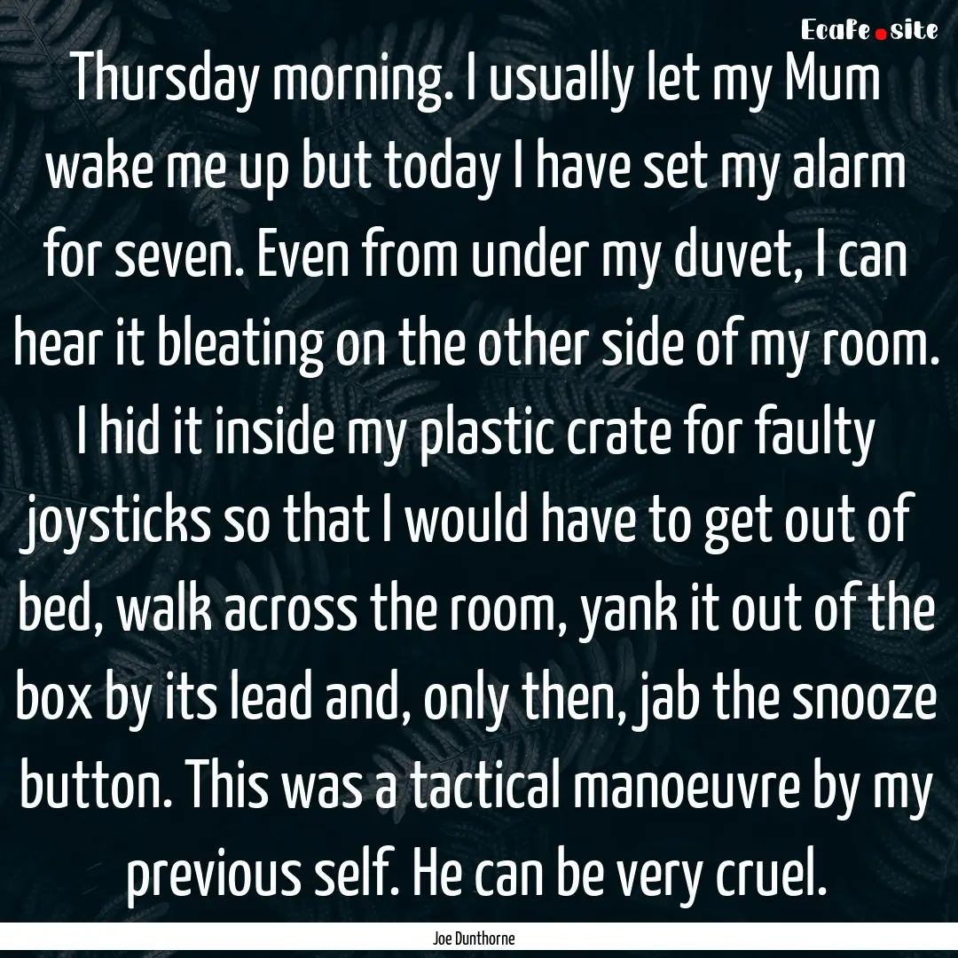 Thursday morning. I usually let my Mum wake.... : Quote by Joe Dunthorne