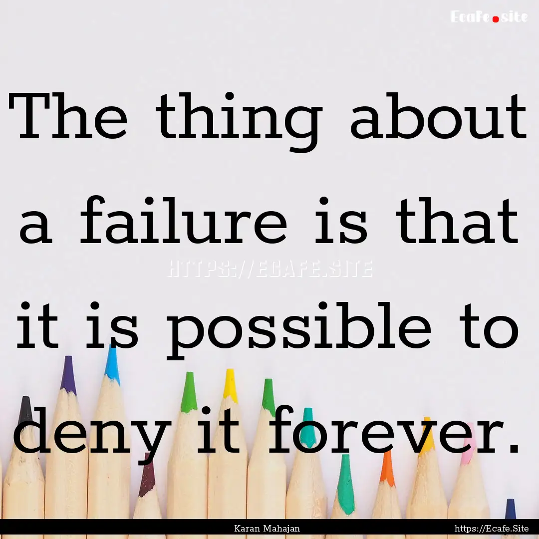 The thing about a failure is that it is possible.... : Quote by Karan Mahajan