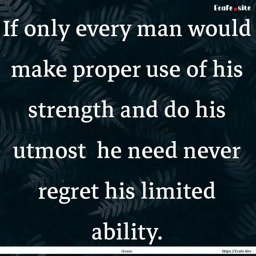 If only every man would make proper use of.... : Quote by Cicero