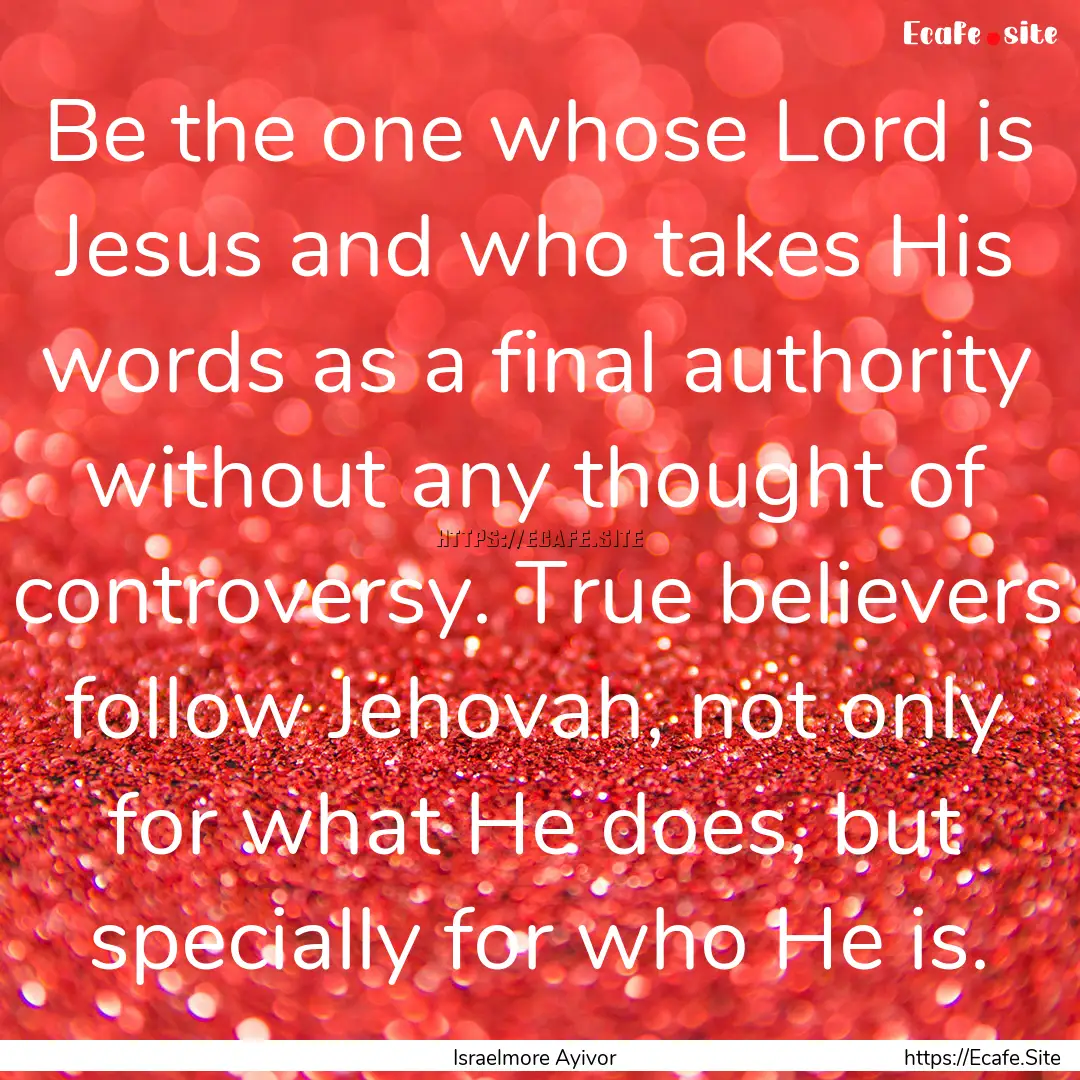 Be the one whose Lord is Jesus and who takes.... : Quote by Israelmore Ayivor