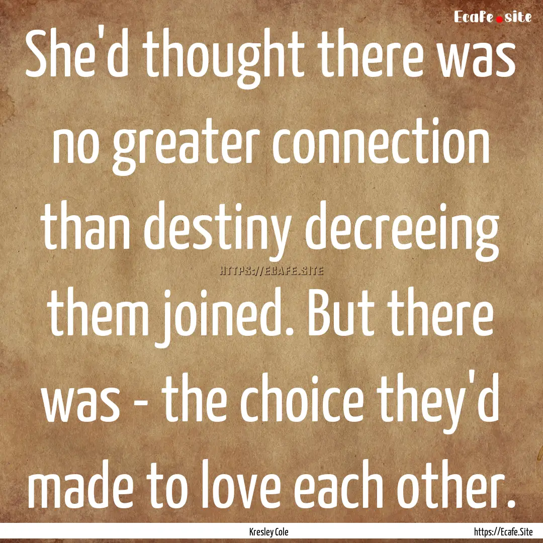 She'd thought there was no greater connection.... : Quote by Kresley Cole