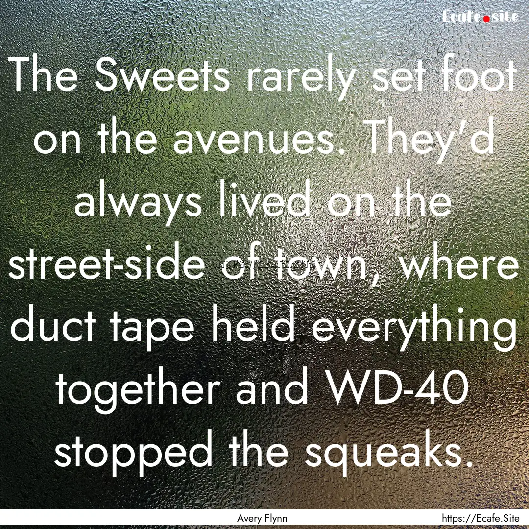 The Sweets rarely set foot on the avenues..... : Quote by Avery Flynn