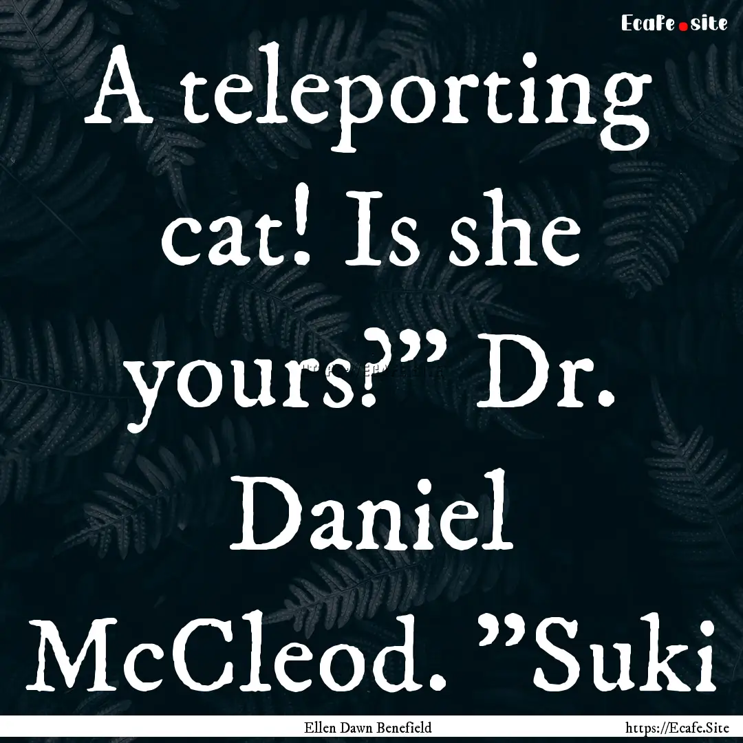 A teleporting cat! Is she yours?