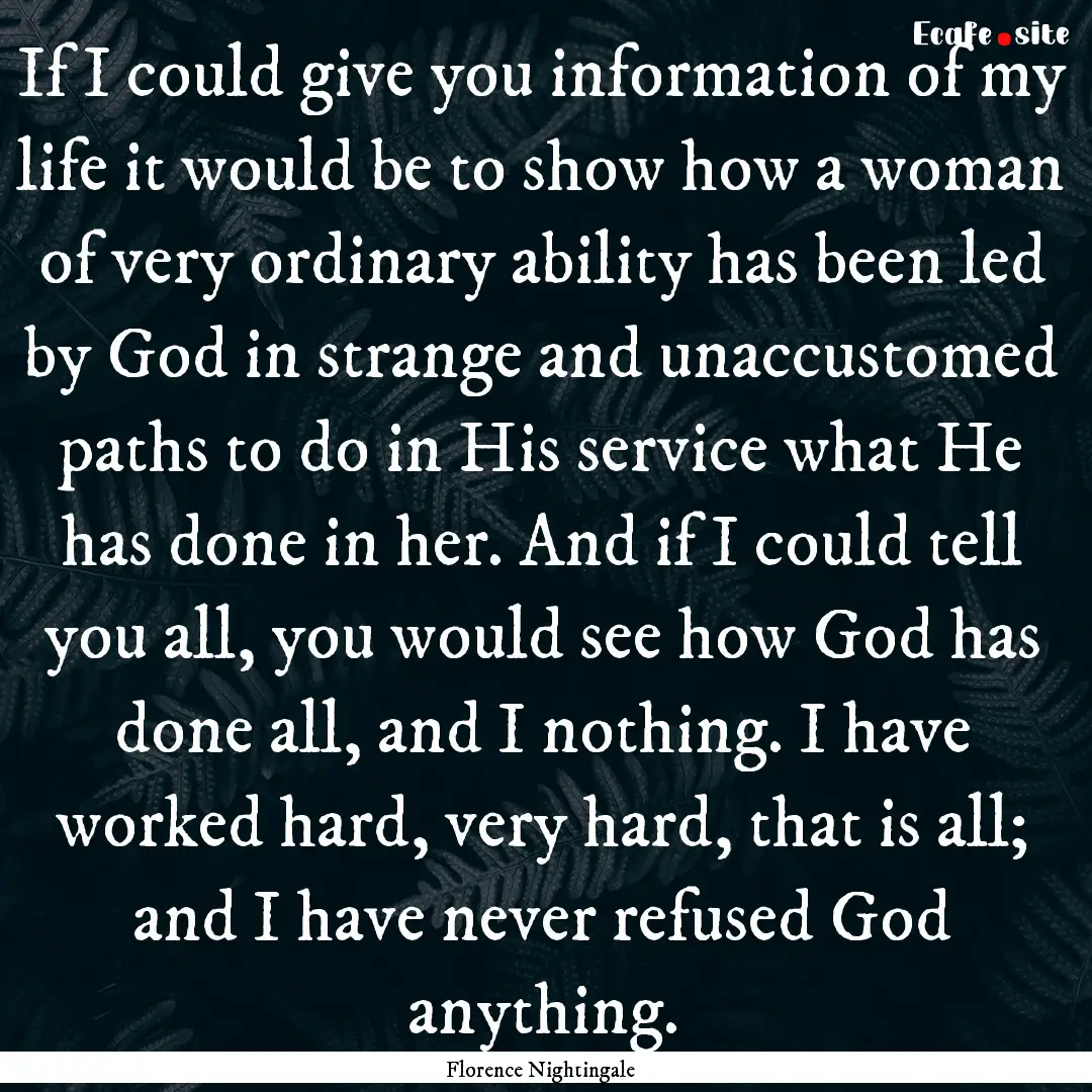 If I could give you information of my life.... : Quote by Florence Nightingale