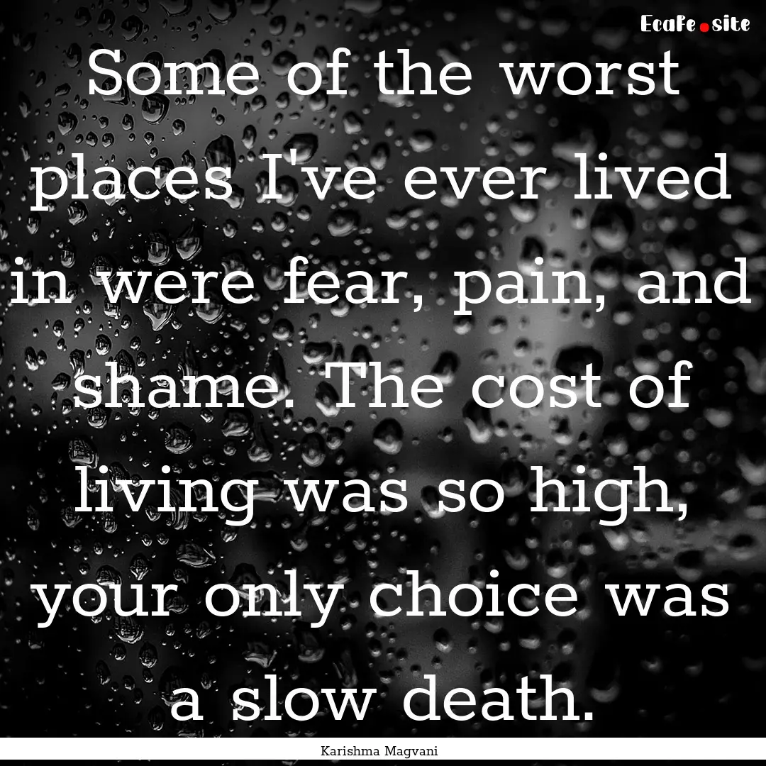 Some of the worst places I've ever lived.... : Quote by Karishma Magvani