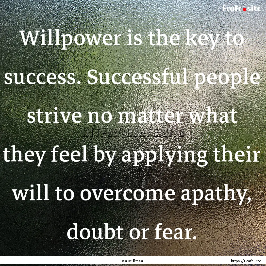 Willpower is the key to success. Successful.... : Quote by Dan Millman