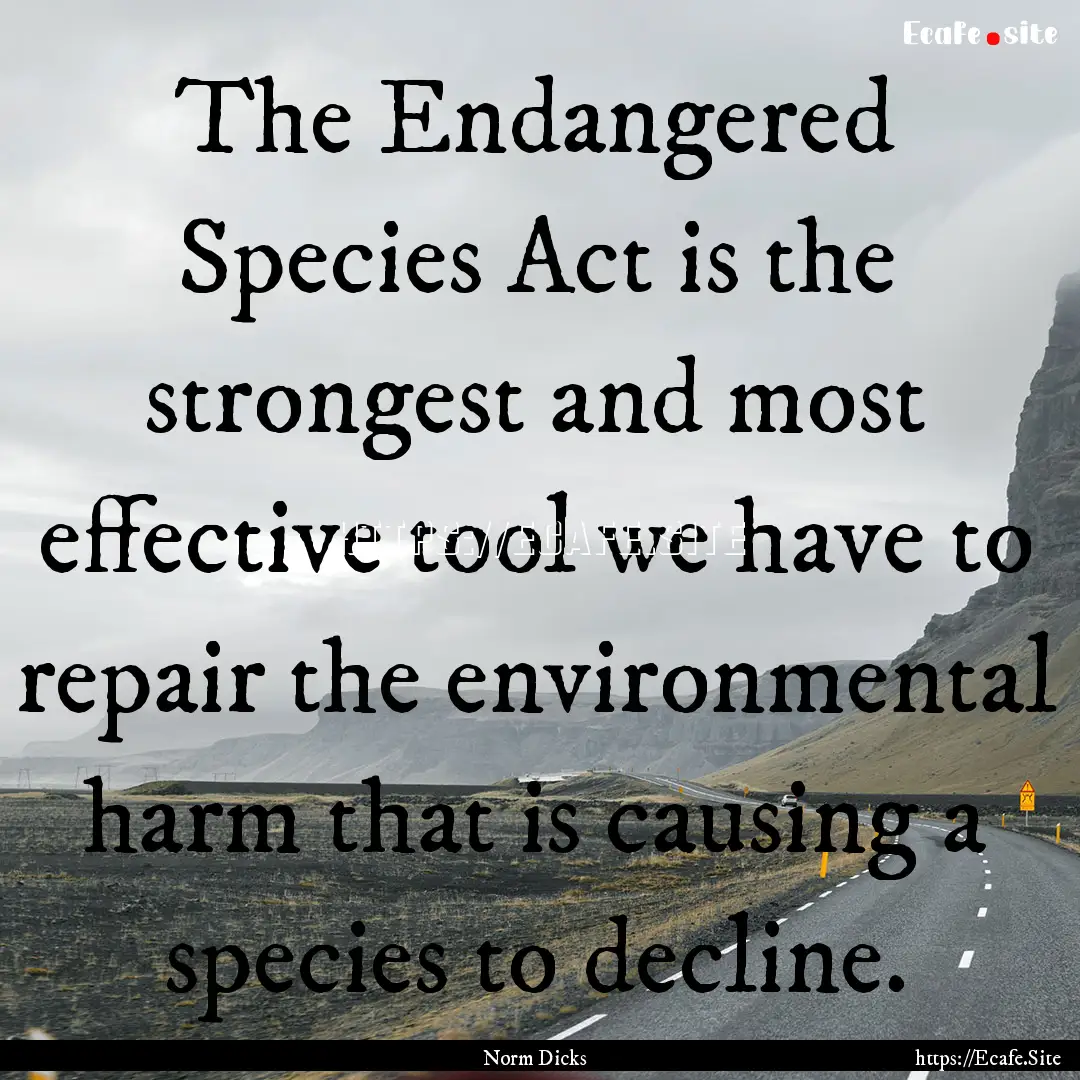 The Endangered Species Act is the strongest.... : Quote by Norm Dicks