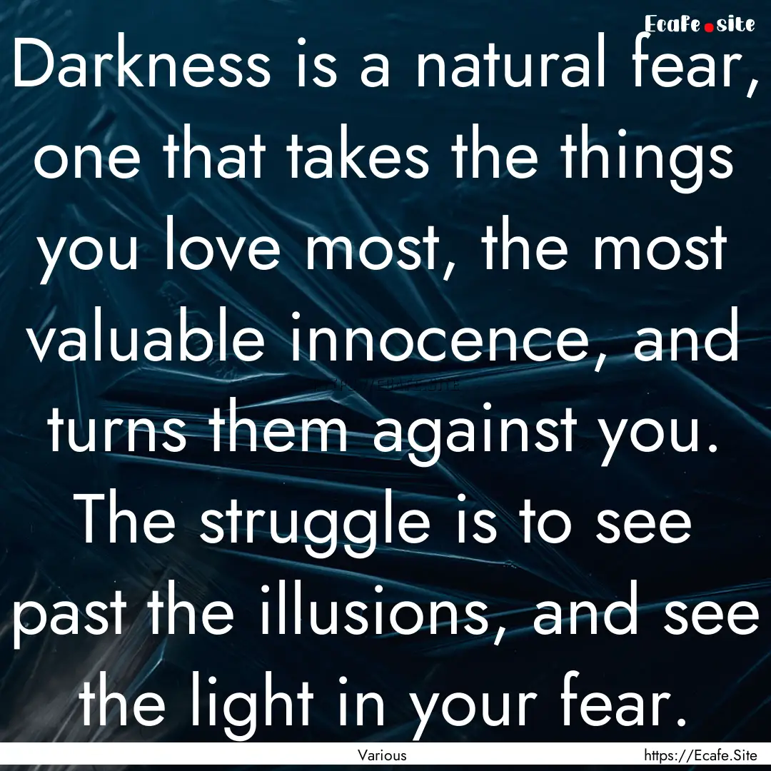 Darkness is a natural fear, one that takes.... : Quote by Various