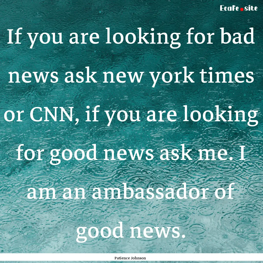 If you are looking for bad news ask new york.... : Quote by Patience Johnson