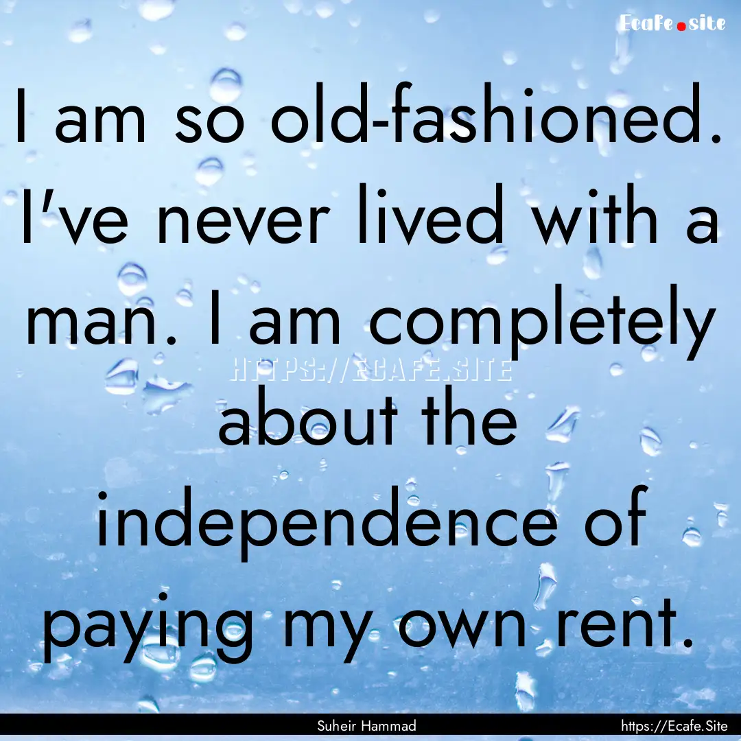 I am so old-fashioned. I've never lived with.... : Quote by Suheir Hammad