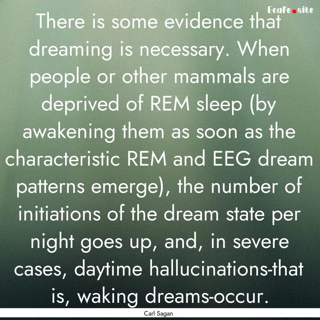 There is some evidence that dreaming is necessary..... : Quote by Carl Sagan