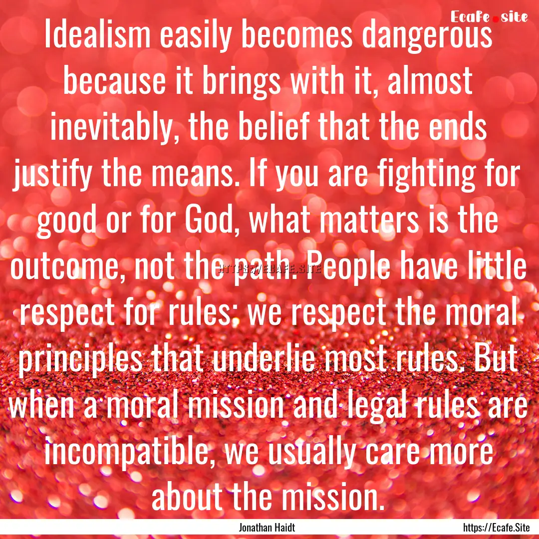 Idealism easily becomes dangerous because.... : Quote by Jonathan Haidt