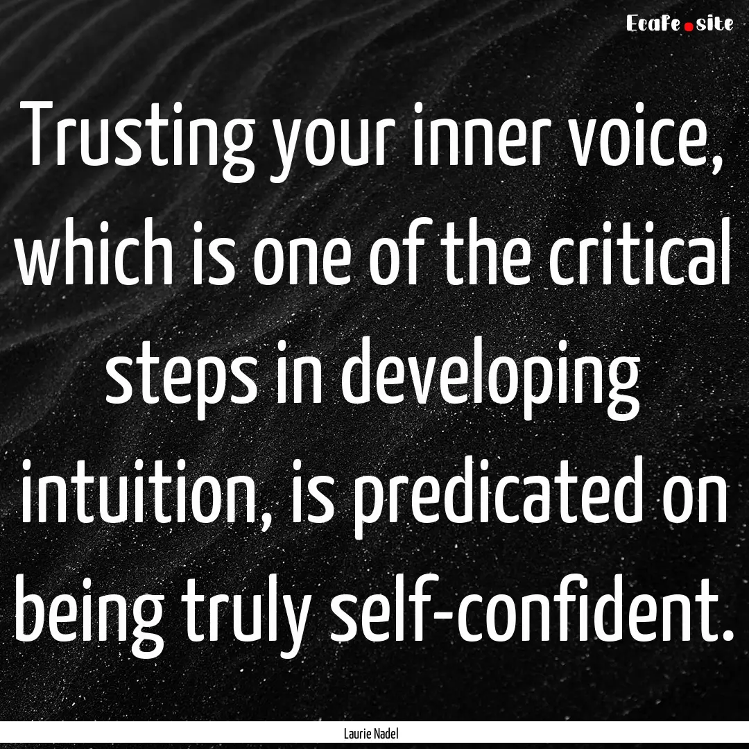 Trusting your inner voice, which is one of.... : Quote by Laurie Nadel