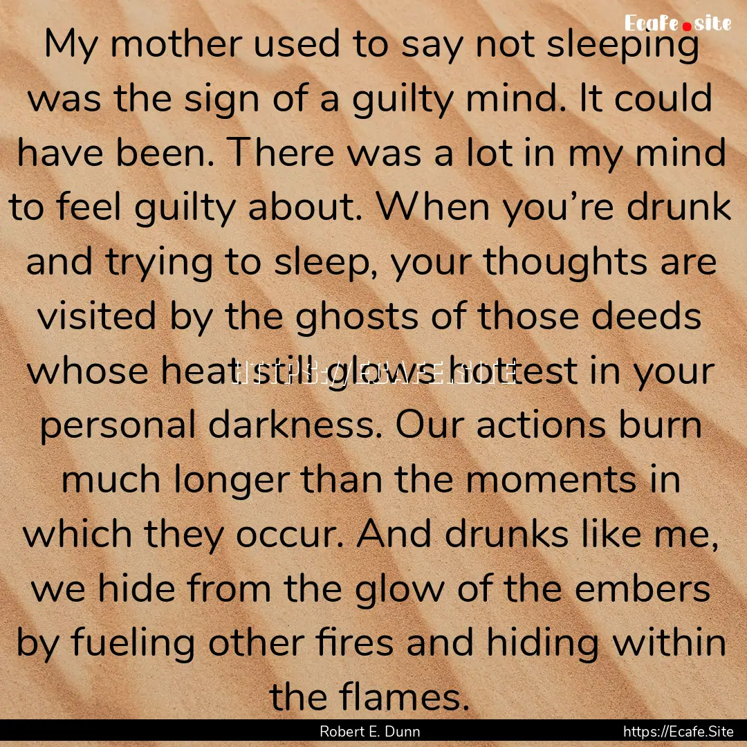 My mother used to say not sleeping was the.... : Quote by Robert E. Dunn