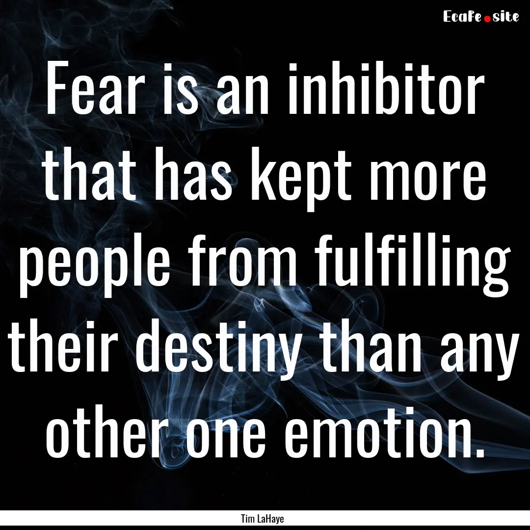 Fear is an inhibitor that has kept more people.... : Quote by Tim LaHaye