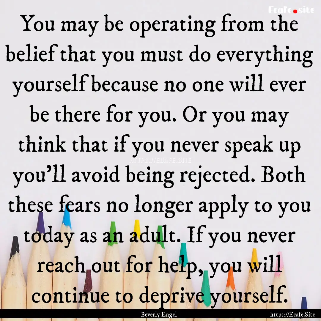 You may be operating from the belief that.... : Quote by Beverly Engel