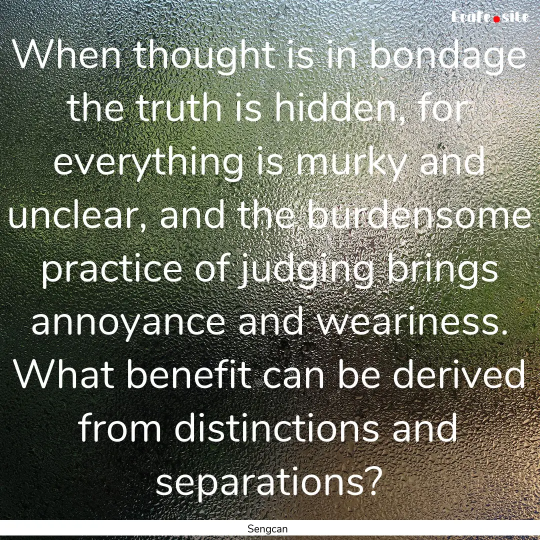 When thought is in bondage the truth is hidden,.... : Quote by Sengcan