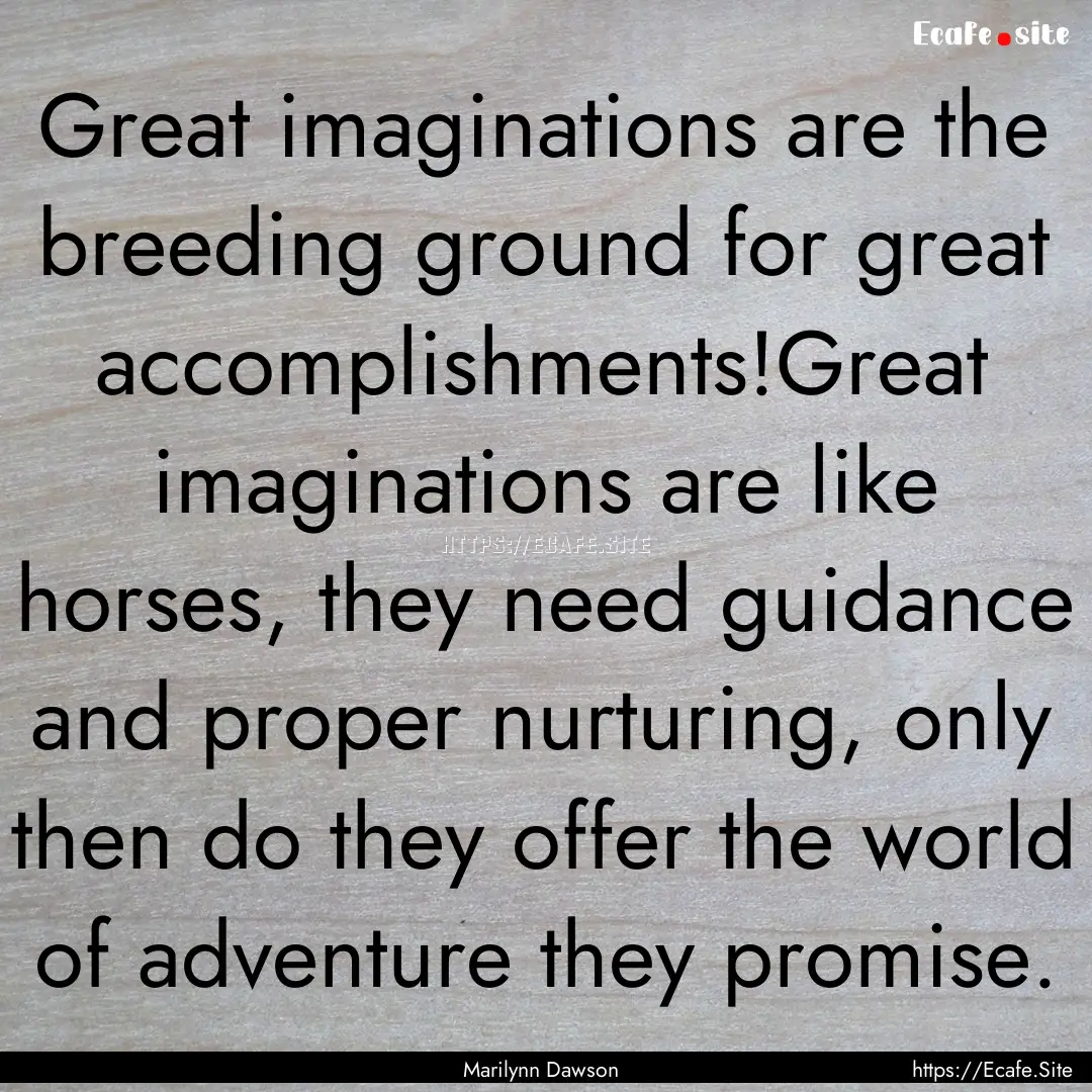 Great imaginations are the breeding ground.... : Quote by Marilynn Dawson